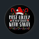 Most Likely To Play Soccer With Santa Christmas 7.5 Cm Round Badge<br><div class="desc">Most Likely To Play Soccer With Santa Christmas</div>