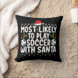 Most Likely To Play Soccer With Santa Christmas Cushion<br><div class="desc">Most Likely To Play Soccer With Santa Christmas</div>