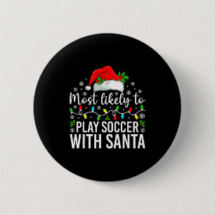Most Likely To Play Soccer With Santa Christmas Fa 6 Cm Round Badge