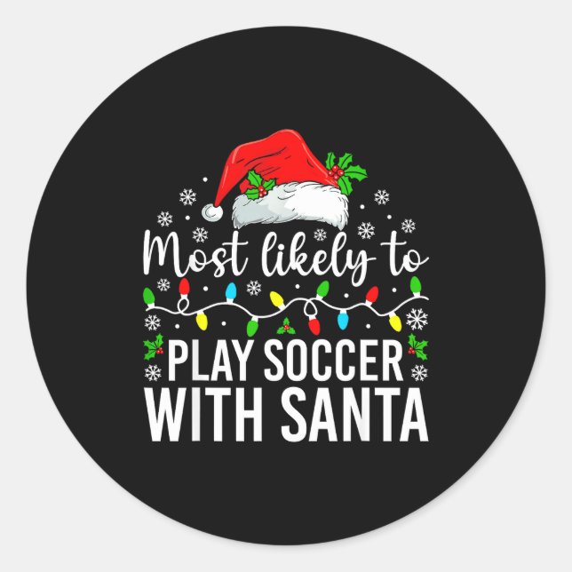 Most Likely To Play Soccer With Santa Christmas Fa Classic Round Sticker (Front)