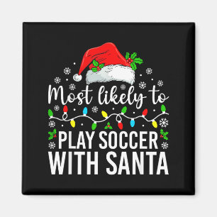 Most Likely To Play Soccer With Santa Christmas Fa Magnet