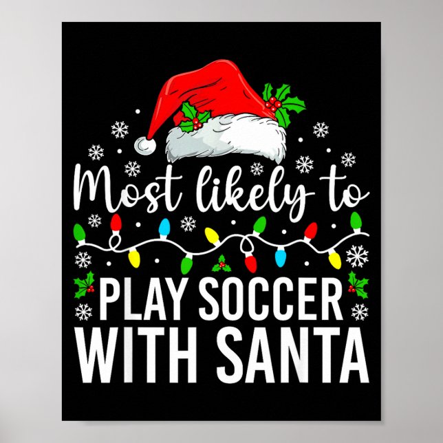 Most Likely To Play Soccer With Santa Christmas Fa Poster (Front)