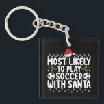 Most Likely To Play Soccer With Santa Christmas Key Ring<br><div class="desc">Most Likely To Play Soccer With Santa Christmas</div>