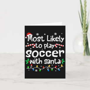 Most Likely To Play Soccer With Santa Christmas Ma Card