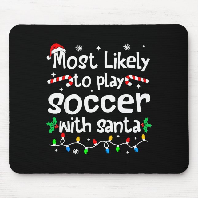Most Likely To Play Soccer With Santa Christmas Ma Mouse Pad (Front)