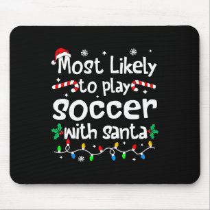 Most Likely To Play Soccer With Santa Christmas Ma Mouse Pad