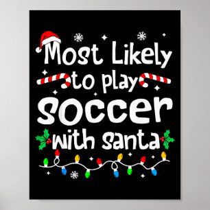 Most Likely To Play Soccer With Santa Christmas Ma Poster