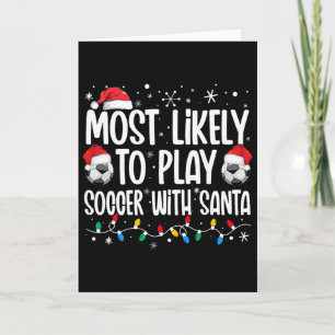 Most Likely To Play Soccer With Santa Christmas Me Card