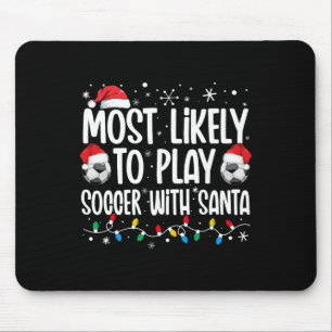 Most Likely To Play Soccer With Santa Christmas Me Mouse Pad