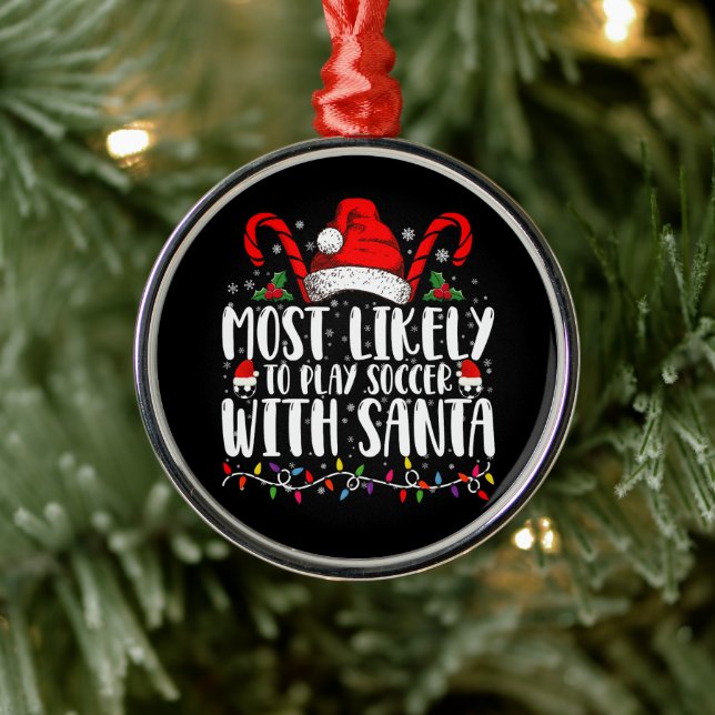 Most Likely To Play Soccer With Santa Christmas Metal Ornament (Tree)
