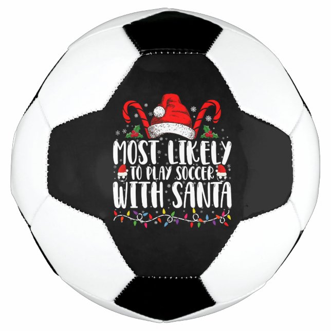 Most Likely To Play Soccer With Santa Christmas Soccer Ball (Front)