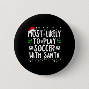Most Likely To Play Soccer With Santa Family Chris 6 Cm Round Badge
