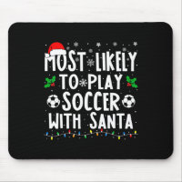 Most Likely To Play Soccer With Santa Family Chris