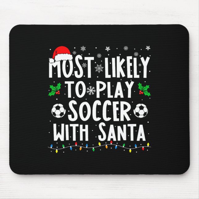 Most Likely To Play Soccer With Santa Family Chris Mouse Pad (Front)