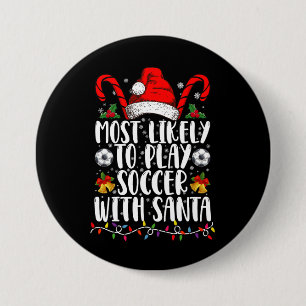 Most Likely To Play Soccer With Santa Family Xmas 7.5 Cm Round Badge
