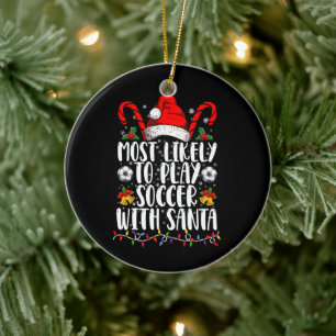 Most Likely To Play Soccer With Santa Family Xmas Ceramic Ornament