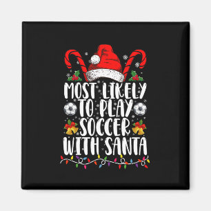 Most Likely To Play Soccer With Santa Family Xmas Magnet