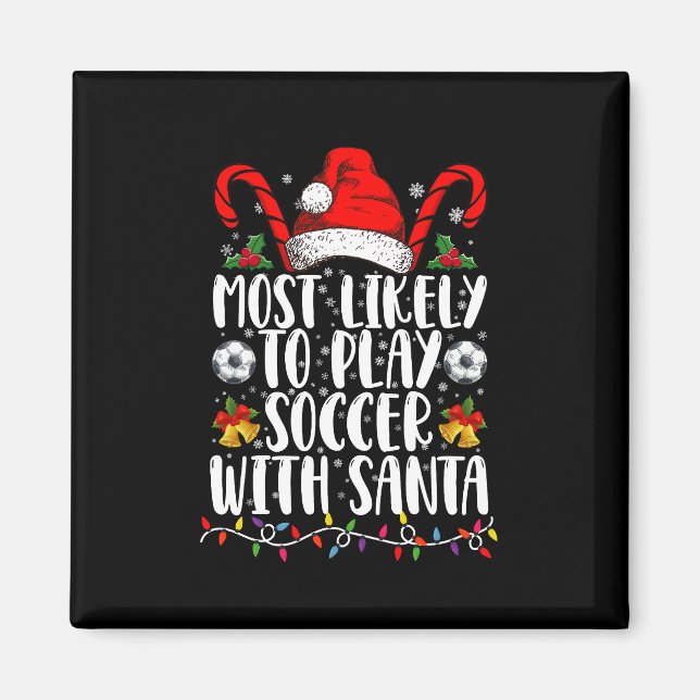 Most Likely To Play Soccer With Santa Family Xmas Magnet (Front)