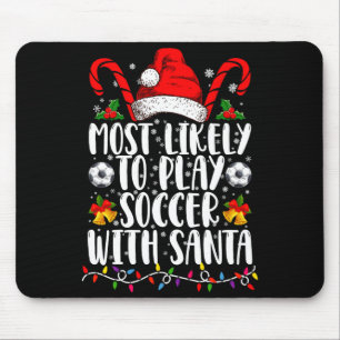 Most Likely To Play Soccer With Santa Family Xmas Mouse Pad