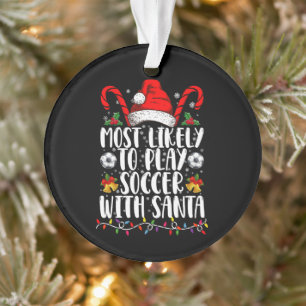 Most Likely To Play Soccer With Santa Family Xmas Ornament