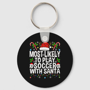 Most Likely To Play Soccer With Santa Funny Christ Key Ring