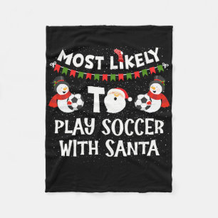 Most Likely To Play Soccer With Santa Funny Family Fleece Blanket