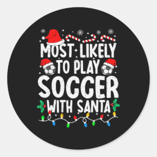 Most Likely To Play Soccer With Santa Matching Chr Classic Round Sticker