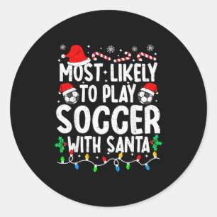 Most Likely To Play Soccer With Santa Matching Chr Classic Round Sticker