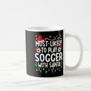 Most Likely To Play Soccer With Santa Matching Chr Coffee Mug