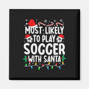 Most Likely To Play Soccer With Santa Matching Chr Magnet