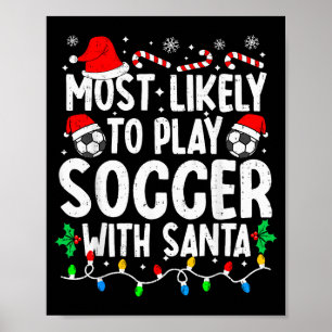 Most Likely To Play Soccer With Santa Matching Chr Poster