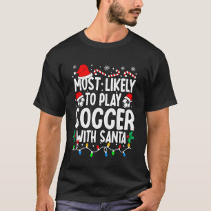 Most Likely to Play Soccer with Santa Matching Chr T-Shirt
