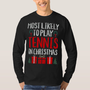 MOST LIKELY TO PLAY TENNIS ON CHRISTMAS FUNNY T-Shirt