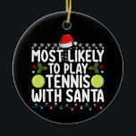 Most Likely To Play Tennis With Santa Christmas Ceramic Ornament<br><div class="desc">Most Likely To Play Tennis With Santa Christmas</div>