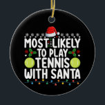 Most Likely To Play Tennis With Santa Christmas Ceramic Ornament<br><div class="desc">Most Likely To Play Tennis With Santa Christmas</div>
