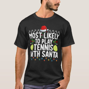 Most Likely To Play Tennis With Santa Christmas T-Shirt