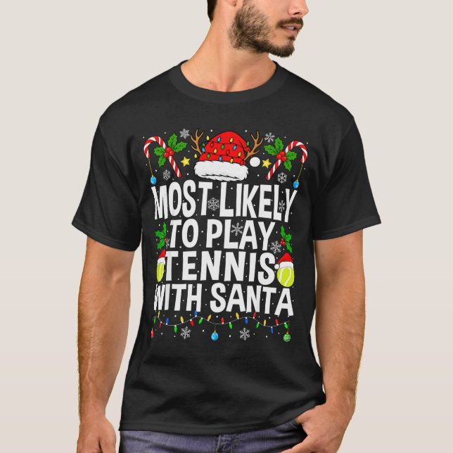 Most Likely To Play Tennis With Santa Funny Christ T-Shirt (Front)