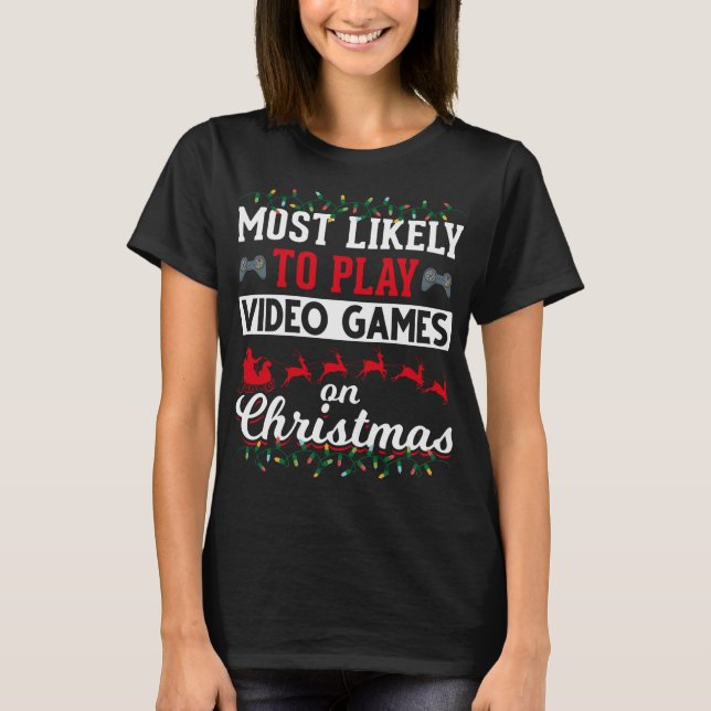 Most Likely To Play Video Game Christmas Gaming Ch T-Shirt (Front)