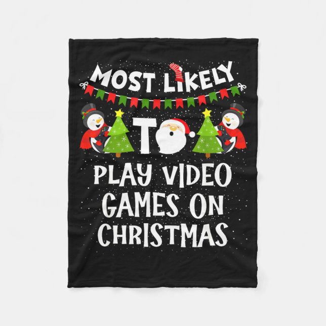 Most Likely To Play Video Games Funny Christmas Ga Fleece Blanket (Front)