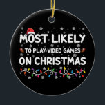 Most Likely To Play Video Games On Christmas Gamer Ceramic Ornament<br><div class="desc">Most Likely To Play Video Games On Christmas Gamer</div>