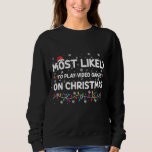 Most Likely To Play Video Games On Christmas Gamer Sweatshirt<br><div class="desc">Most Likely To Play Video Games On Christmas Gamer</div>