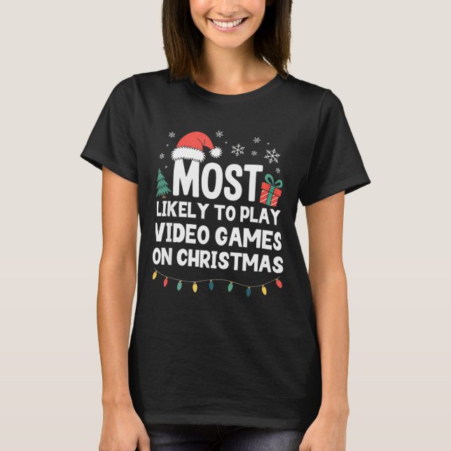 Most Likely To Play Video Games On Christmas Gamer T-Shirt (Front)