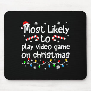 Most Likely To Play Video Games On Christmas Match Mouse Pad