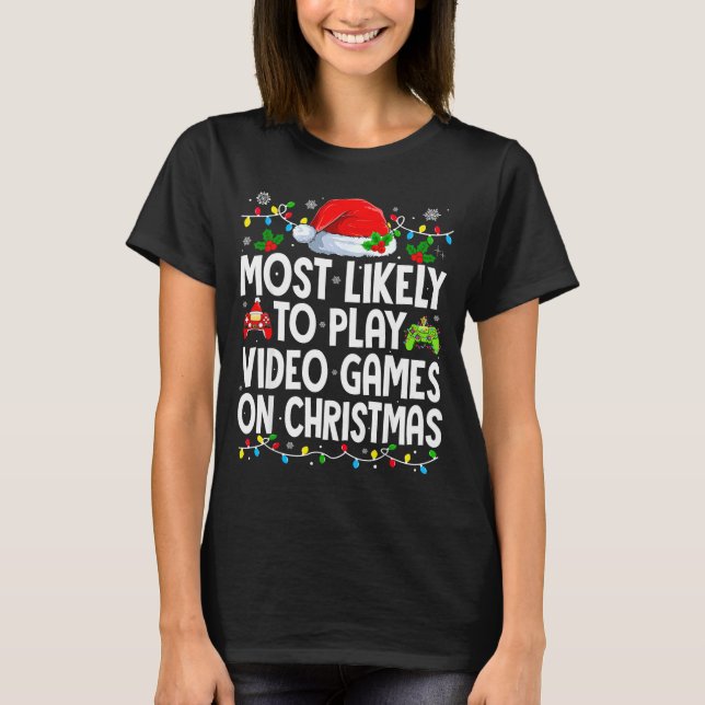 Most Likely To Play Video Games On Christmas Match T-Shirt (Front)