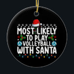 Most Likely To Play Volleyball With Santa Christma Ceramic Ornament<br><div class="desc">Most Likely To Play Volleyball With Santa Christmas</div>