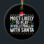 Most Likely To Play Volleyball With Santa Christma Ceramic Ornament<br><div class="desc">Most Likely To Play Volleyball With Santa Christmas</div>