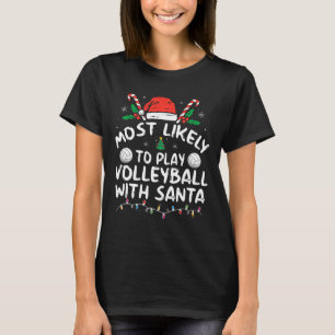 Most Likely To Play Volleyball With Santa Family C T-Shirt