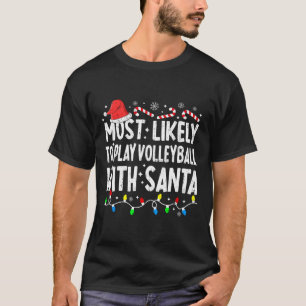 Most Likely To Play Volleyball With Santa Matching T-Shirt