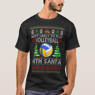 Most Likely To Play Volleyball With Santa Xmas Ugl T-Shirt