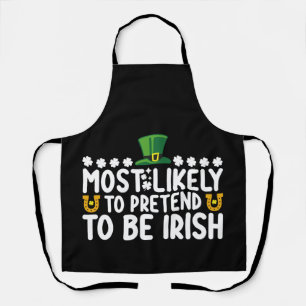Most Likely To Pretend To Be Irish St Patricks Day Apron